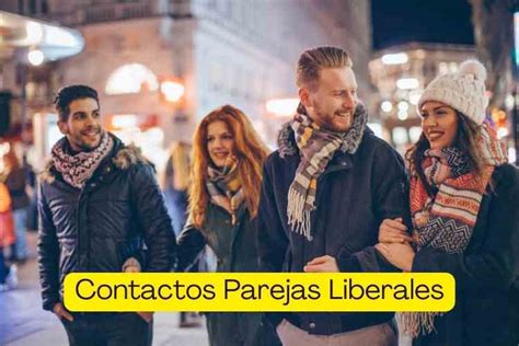 contactos de parejas liberales|Contactos Parejas Liberales: Alternativa de Relación